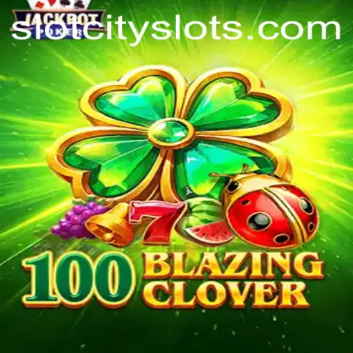 Dive Into the Thrills of 100BlazingClover in SLOTCITY