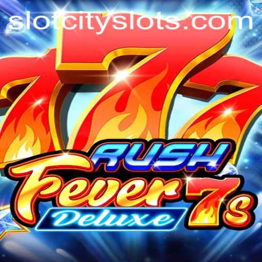 Experience the Ultimate Thrill with RushFever7sDeluxe at SLOTCITY